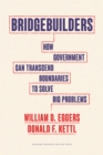 Bridgebuilders : How Government Can Transcend Boundaries to Solve Big Problems - Book