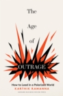 The Age of Outrage : How to Lead in a Polarized World - Book