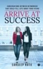Arrive At Success : Conversations Between Networkers That Could Tell Lots About Your Future - Book