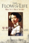 The Flow of Life - "Miss Ye"s true story : &#24180;&#33775;&#33509;&#27700;&#65293;&#33865;&#23478;&#23567;&#22992;&#20841;&#23736;&#19977;&#22320;&#20843;&#21313;&#20154;&#29983;&#32000;&#23526; - Book