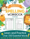 Spelling Workbook for Kids Ages 5-7 : Learn and Practice Over 350 Essential Words Including Sight Words and Phonics Activities - Book