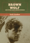 Brown Wolf and Other Jack London Stories - Book