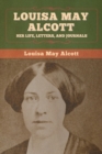 Louisa May Alcott : Her Life, Letters, and Journals - Book
