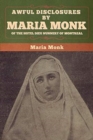 Awful Disclosures by Maria Monk of the Hotel Dieu Nunnery of Montreal - Book