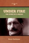 Under Fire : The Story of a Squad - Book