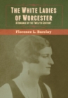 The White Ladies of Worcester : A Romance of the Twelfth Century - Book