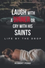 Laugh with a Sinner or Cry with His Saints : Life by the Drop - Book