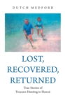 Lost, Recovered, Returned : True Stories of Treasure Hunting in Hawaii - eBook