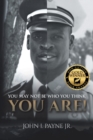 You May Not Be Who You Think You Are! - Book