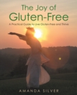 The Joy of Gluten-Free : A Practical Guide to Live Gluten-Free and Thrive - eBook
