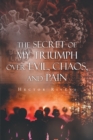 The Secret of My Triumph over Evil, Chaos, and Pain - eBook