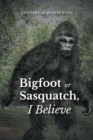 Big Foot or Sasquatch, I Believe - eBook