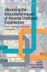 Alleviating the Educational Impact of Adverse Childhood Experiences : School-University-Community Collaboration - Book