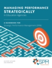 ManagingPerformance Strategically in Education Agencies : A Guidebook for Strategic Performance Management (SPM) - Book