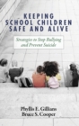 Keeping School Children Safe and Alive : Strategies to Stop Bullying and Prevent Suicide - Book