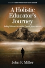 A Holistic Educator's Journey : Seeking Wholeness in America, Canada, Japan and Asia - Book
