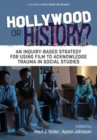 Hollywood or History? : An Inquiry-Based Strategy for Using Film to Acknowledge Trauma in Social Studies - Book