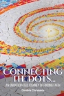 Connecting the Dots... : An Unanticipated Journey of Finding Faith - Book