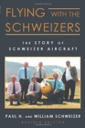 Flying with the Schweizers : The Story of Schweizer Aircraft - Book