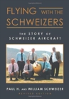 Flying with the Schweizers : The Story of Schweizer Aircraft - Book