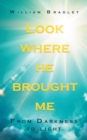 Look Where He Brought Me : From Darkness to Light - Book