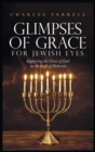 Glimpses of Grace for Jewish Eyes : Exploring the Grace of God in the Book of Hebrews - Book