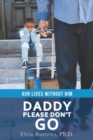 Daddy Please Don't Go : Our Lives Without Him - Book