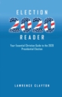 Election 2020 Reader : Your Essential Christian Guide To The 2020 Presidential Election - Book
