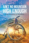 Ain't No Mountain High Enough : From Disability To Possibility - Book