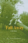 Fall Away : A Life Story - eBook