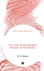 The Fall of the Moghul Empire of Hindustan - Book