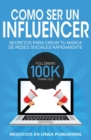 Como ser un Influencer : Secretos Para Crear tu Marca de Redes Sociales R?pidamente. - Book