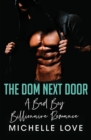 The Dom Next Door : A Bad Boy Billionaire Romance - Book