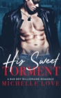 His Sweet Torment : A Bad Boy Billionaire Romance - Book