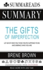 Summary of The Gifts of Imperfection : Let Go of Who You Think You're Supposed to Be and Embrace Who You Are by Brene Brown - Book