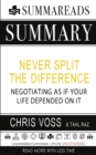Summary of Never Split the Difference : Negotiating as If Your Life Depended on It by Chris Voss & Tahl Raz - Book