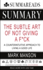 Summary of The Subtle Art of Not Giving a F*ck : A Counterintuitive Approach to Living a Good Life by Mark Manson - Book