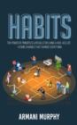 Habits : The Power of Principles & Rituals for Living a Kick-Ass Life - Atomic Changes That Change Everything - Book