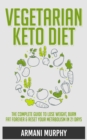 Vegetarian Keto Diet : The Complete Guide to Lose Weight, Burn Fat Forever & Reset Your Metabolism in 21 Days - Book
