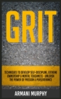 Grit : Techniques to Develop Self-Discipline, Extreme Ownership & Mental Toughness - Unleash the Power of Passion & Perseverance - Book