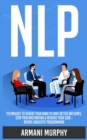 Nlp : Techniques to Rewire Your Mind to Have Better Influence, Stop Procrastinating & Achieve Your Goal - Neuro-Linguistic Programming - Book
