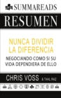 Resumen de Nunca Dividir La Diferencia : Negociando Como Si Su Vida Dependiera de Ello Por Chris Voss Y Tahl Raz - Book