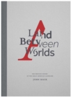 A Land Between Worlds : The Shifting Poetry of the Great American Landscape - Book