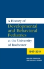A History of Developmental and Behavioral Pediatrics at the University of Rochester : 1947-2019 - Book