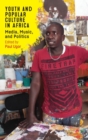 Youth and Popular Culture in Africa : Media, Music, and Politics - Book