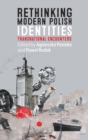 Rethinking Modern Polish Identities : Transnational Encounters - Book