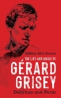 The Life and Music of Gerard Grisey : Delirium and Form - Book