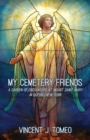 My Cemetery Friends : A Garden of Encounters at Mount Saint Mary in Queens, New York - Book
