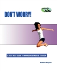 Don't Worry! : A Self Help Guide to Managing Stress and Tension - Book
