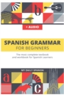 Spanish Grammar For Beginners : The most complete textbook and workbook for Spanish Learners - Book